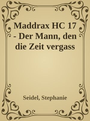 [Maddrax HC 17] • Der Mann, den die Zeit vergass